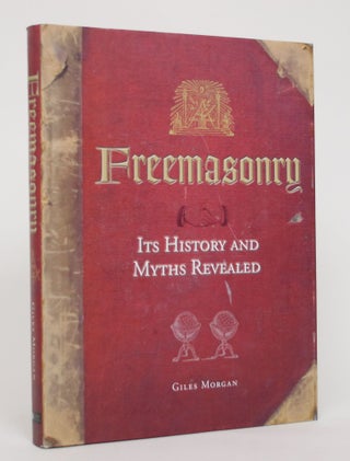 Item #004804 Freemasonry: Its History and Myths Revealed. Giles Morgan