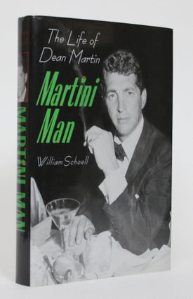 Item #004864 Martini Man: The Life of Dean Martin. William Schoell