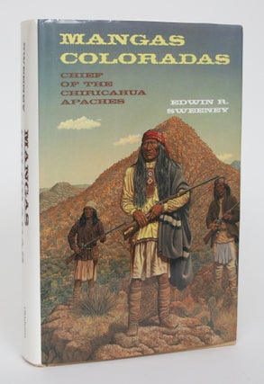 Item #004886 Mangas Coloradas: Chief of the Chiracahua Apaches. Edwin R. Sweeney