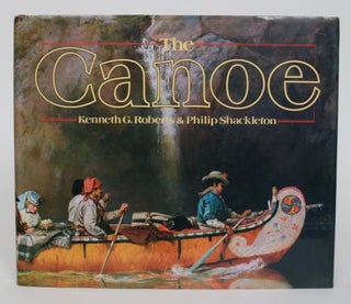 Item #004891 The Canoe: A History of the Craft from the Panama to the Arctic. Kenneth G. And...