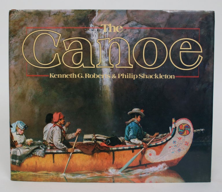 Item #004891 The Canoe: A History of the Craft from the Panama to the Arctic. Kenneth G. And Philip Shackleton Roberts.