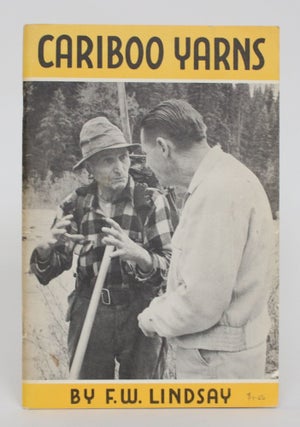 Item #004962 Cariboo Yarns. F. W. Lindsay, Frederick William