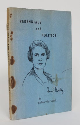 Item #004969 Perennials and Politics: The Life Story of Hon. Irene Parlby, LL.D. Barbara Villy...