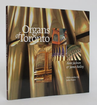 Item #004970 Organs of Toronto. Alan Jackson, James Bailey
