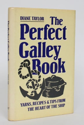 Item #005001 The Perfect Galley Book: Yarns, Recipes, &Tips from Heart of the Ship. Diane Taylor
