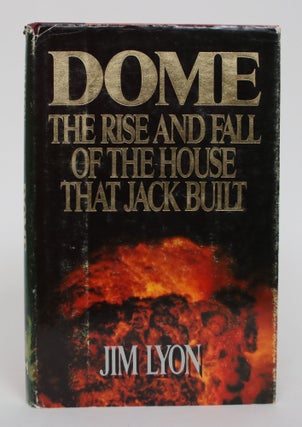 Item #005012 Dome: The Rise and Fall of the House That Jack Built. Jim Lyon