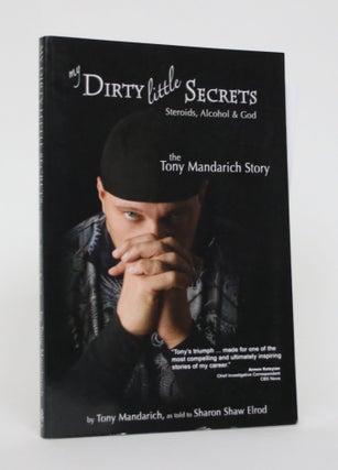Item #005048 My Dirty Little Secrets: Steroids, Alcohol, and God - The Tony Mandarich Story. Tony...