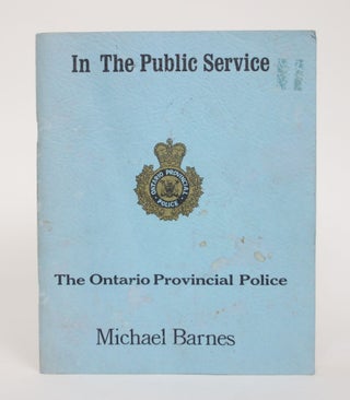 Item #005060 In The Public Service: The Ontario Provincial Police. Michael Barnes
