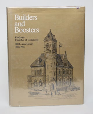 Item #005079 Builders and Boosters: Kitchener Chamber of Commerce, 100th Anniversary 1886-1986....