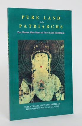 Item #005083 Pure Land Of The Patriarchs: Zen Master Han-Shan on Pure Land Buddhism. Te-Ch'ing...
