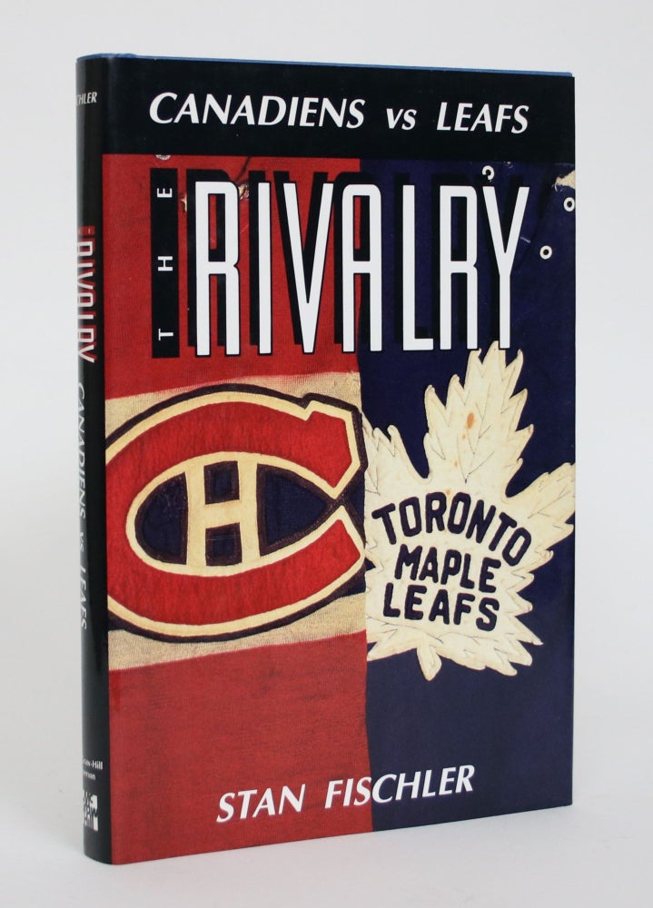 Item #005084 The Rivalry: Canadiens Vs. Leafs. Stan Fischler.