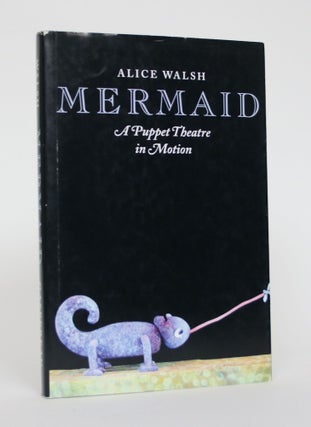 Item #005087 Mermaid: A Puppet Theatre in Motion. Alice Walsh