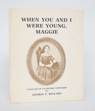 Item #005099 When You and I Were Young, Maggie: A Ballad of Glanford Township. George P. Rickard