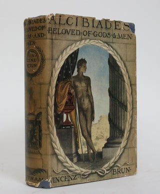 Item #005126 Alcibiades: Beloved of Gods and Men. Vincenz Brun