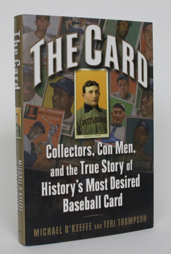 Item #005161 The Card: Collectors, Con Men, and the True Story of History's Most Desired Baseball Card. Michael O'Keeffe, Teri Thompson.