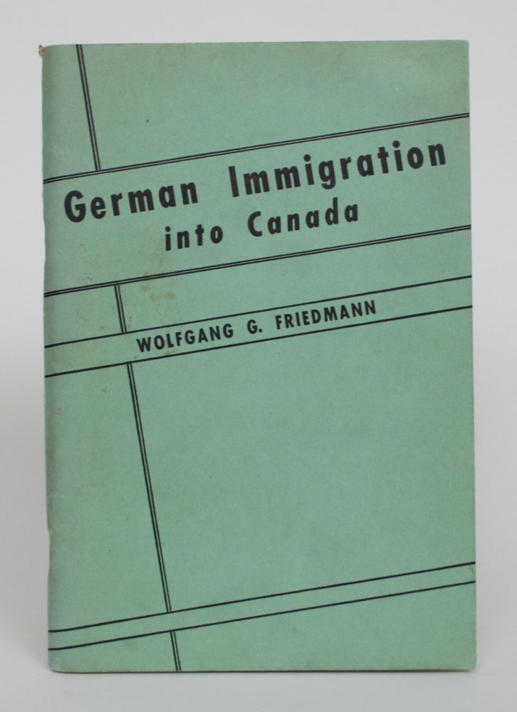 Item #005171 German Immigration Into Canada. Wolfgang |G Friedmann.