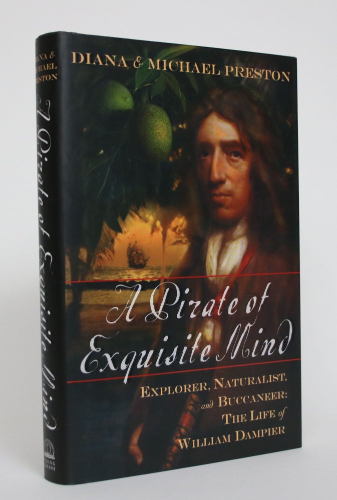 Item #005184 A Pirate of Exquisite Mind: Explorer, Naturalist, and Buccanneer : The Life Of William Dampier. Diana Preston, Michael Preston.