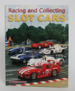 Item #005205 Racing and Collecting Slot Cars. Robert Schleicher