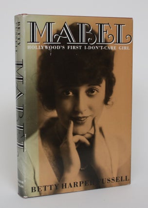 Item #005207 Mabel: Hollywood's First I-Don't-Care Girl. Betty Harper Fussell