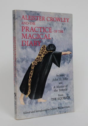 Item #005237 Aleister Crowley and the Practice of the Magical Diary. Aleister Crowley, James...