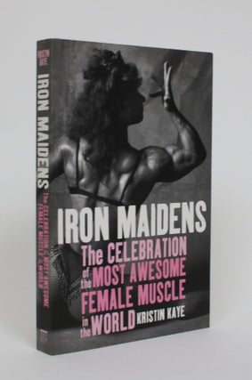 Item #005256 Iron Maidens: The celebration of the Most Awesome Female muscle in the World....