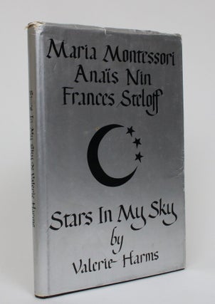 Item #005275 Maria Montessori, Anais Nin, Frances Steloff: Stars in My Sky. Valerie Harms