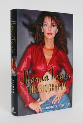 Item #005282 Shania Twain: The Biography. Robin Eggar