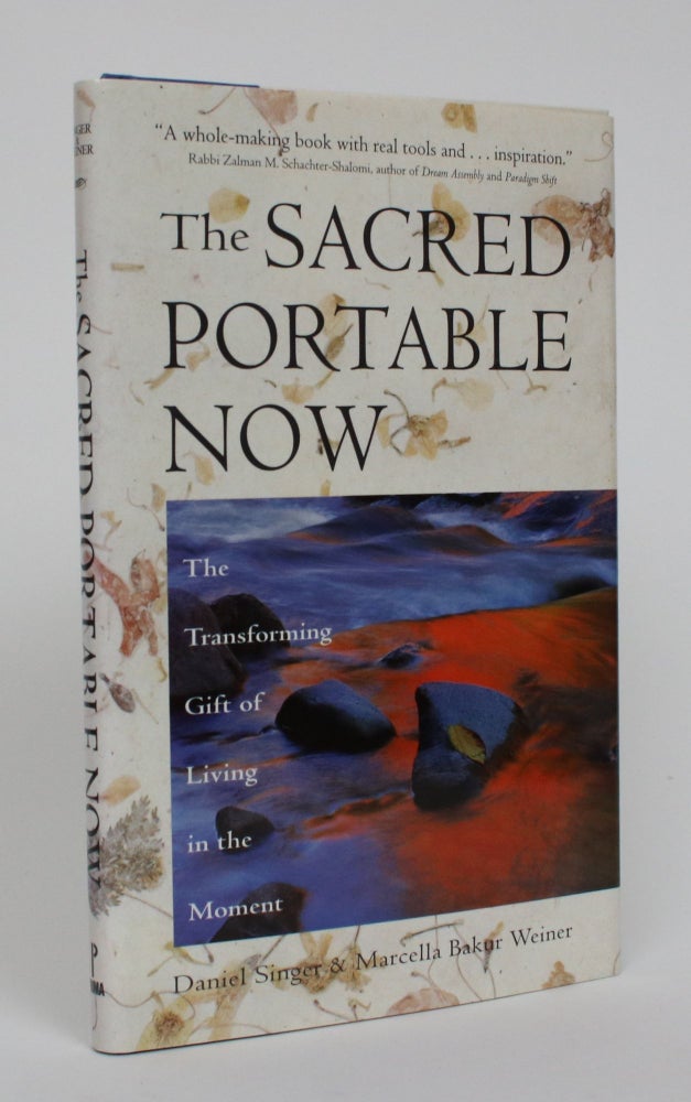 Item #005284 The Sacred Portable Now: The Transforming Gift of Living in the Moment. Daniel Singer, Marcella Bakur Weiner.