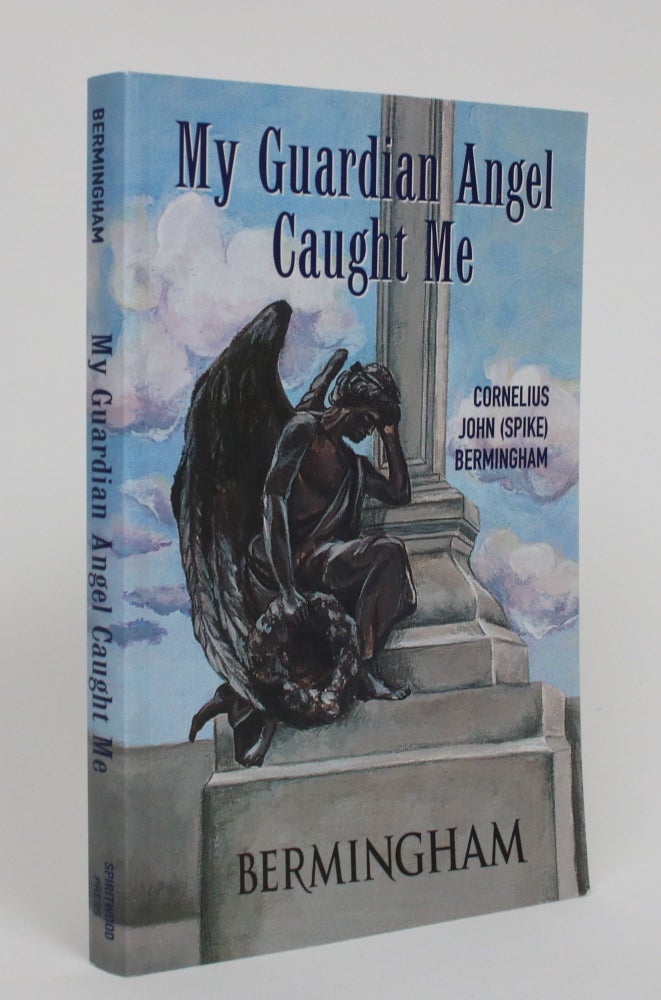 Item #005292 My Guardian Angel Caught Me. Cornelius John Bermingham, Spike.