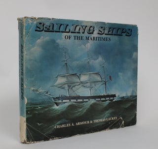Item #005320 Sailing Ships of The Maritimes: An Illustrated History of Shipping and Shipbuilding...