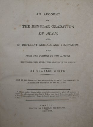 An Account of the Regular Gradation in Man : and in Different Animals and Vegetables, and From the Former to the Latter. Illustrated with Engravings Adapted To The Subject