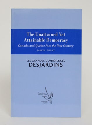 Item #005834 The Unattained Yet Attainable Democracy: Canada and Quebec face the New Century....