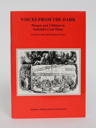 Item #005870 Voices from the Dark: Women and children in Yorkshire Coal Mines. Fiona Lake,...