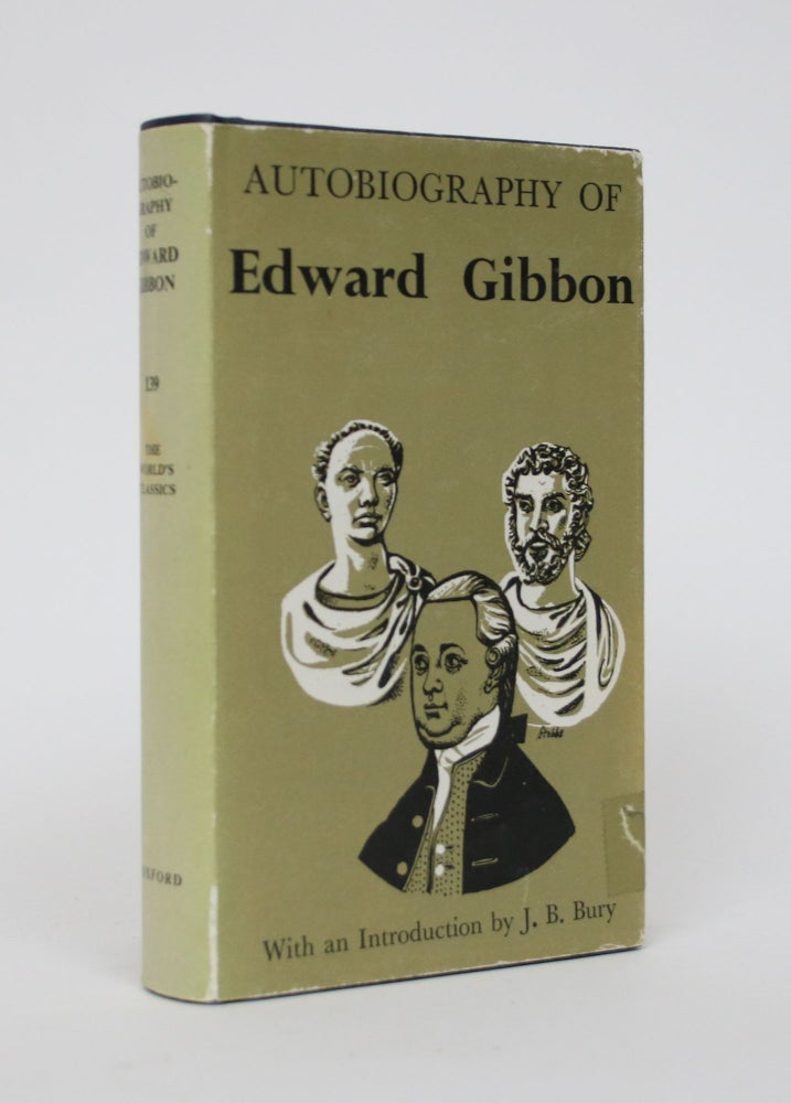 Item #005883 Autobiograpy of Edward Gibbon as Originally Edited By Lord Sheffield. Edward Gibbon, J B. Bury, Introd.