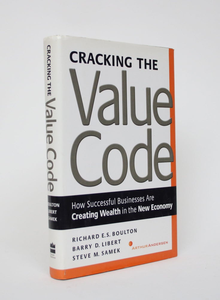 Item #005913 Cracking the Value Code: How Successful Business are creating wealth in the New Economy. Richard E S. Boulton, Steve M. Samek Barry D. Libert.