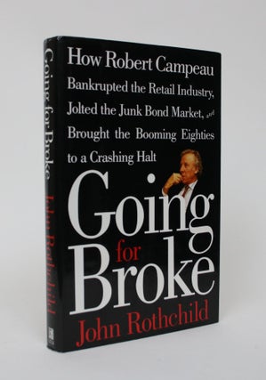 Item #005975 Going for Broke: How Robert Campeau Bankrupted the retail Industry, Jolted the Junk...