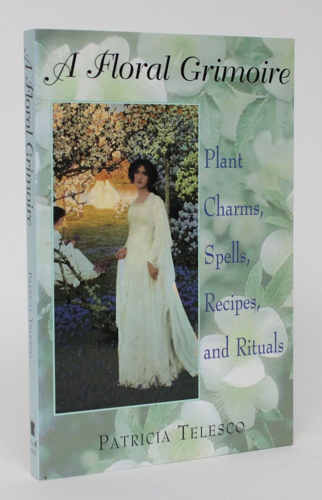 Item #005997 A Floral Grimoire: Plant Charms, Spells, Recipes, and Rituals. Patricia Telesco.
