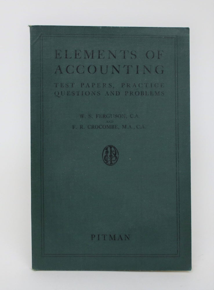 Item #006006 Elements of Accounting: Test Papers, Practice questions and Problems. W. S. And F. r. Crocombe Ferguson.