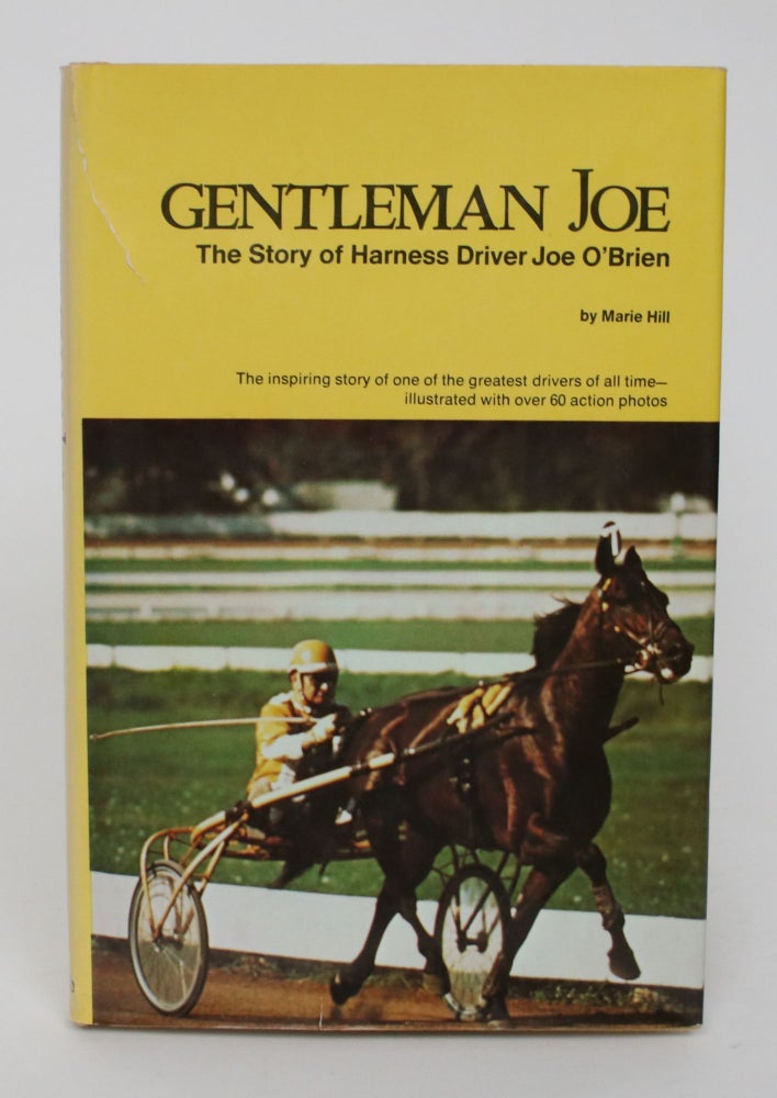 Item #006011 Gentleman Joe: the story of Harness Drive Joe O'brien. Marie Hill.