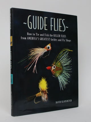 Item #006022 Guide Flies: How to tie and fish the Killer Flies from America's Greatest Guides and...