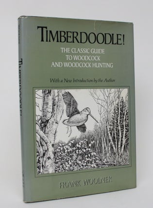 Item #006034 Timberdoodle! A Thorough, Practical Guide to the American Woodcock and to Woodcock...