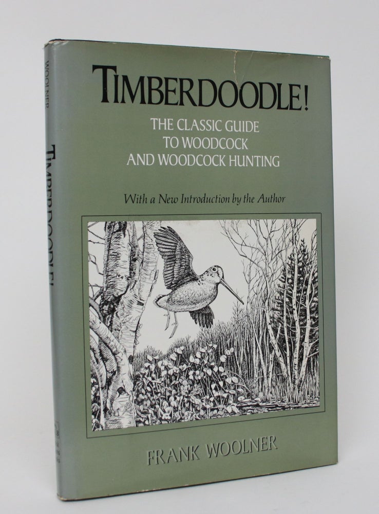 Item #006034 Timberdoodle! A Thorough, Practical Guide to the American Woodcock and to Woodcock Hunting. Frank Woolner.