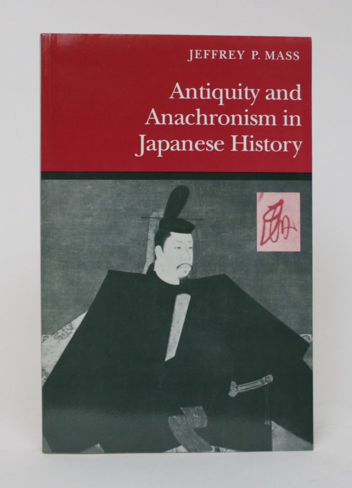 Item #006035 Antiquity and Anachronism in Japanese History. Jeffrey P. Mass.