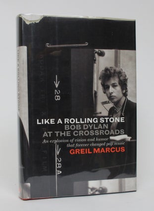 Item #006041 Like a Rolling Stone: Bob Dylan at the Crossroads. Greil Marcus