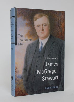 Item #006059 The Thousandth Man: A Biography of James McGregor Stewart. Barry Cahill