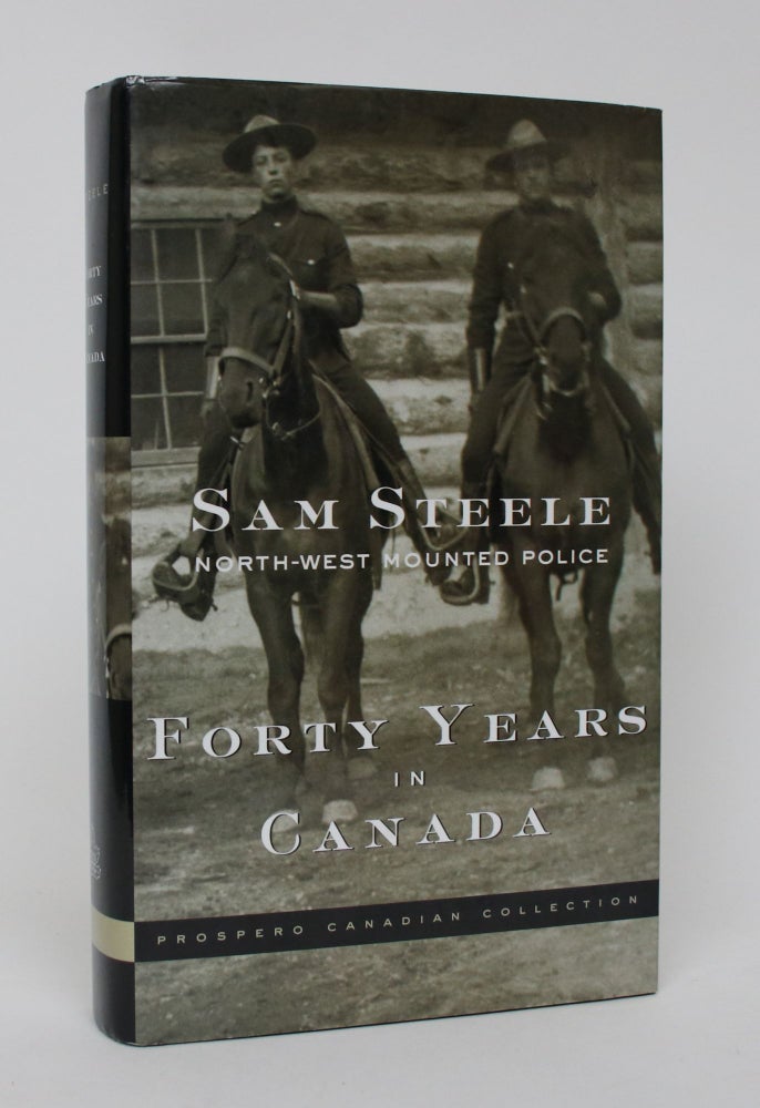 Item #006063 Forty Years in Canada: Reminiscences of the Great North-West with Some Account of His Service in South Africa. Sam Steele, Mollie Glenn Niblett.