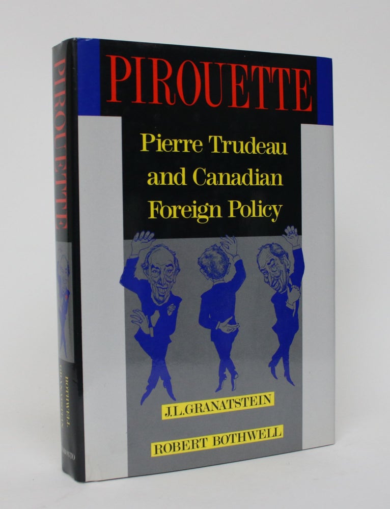 Item #006064 Pirouette: Pierre Trudeau and Canadian Foreign Policy. J. L. And Robert Bothwell Granatstein.