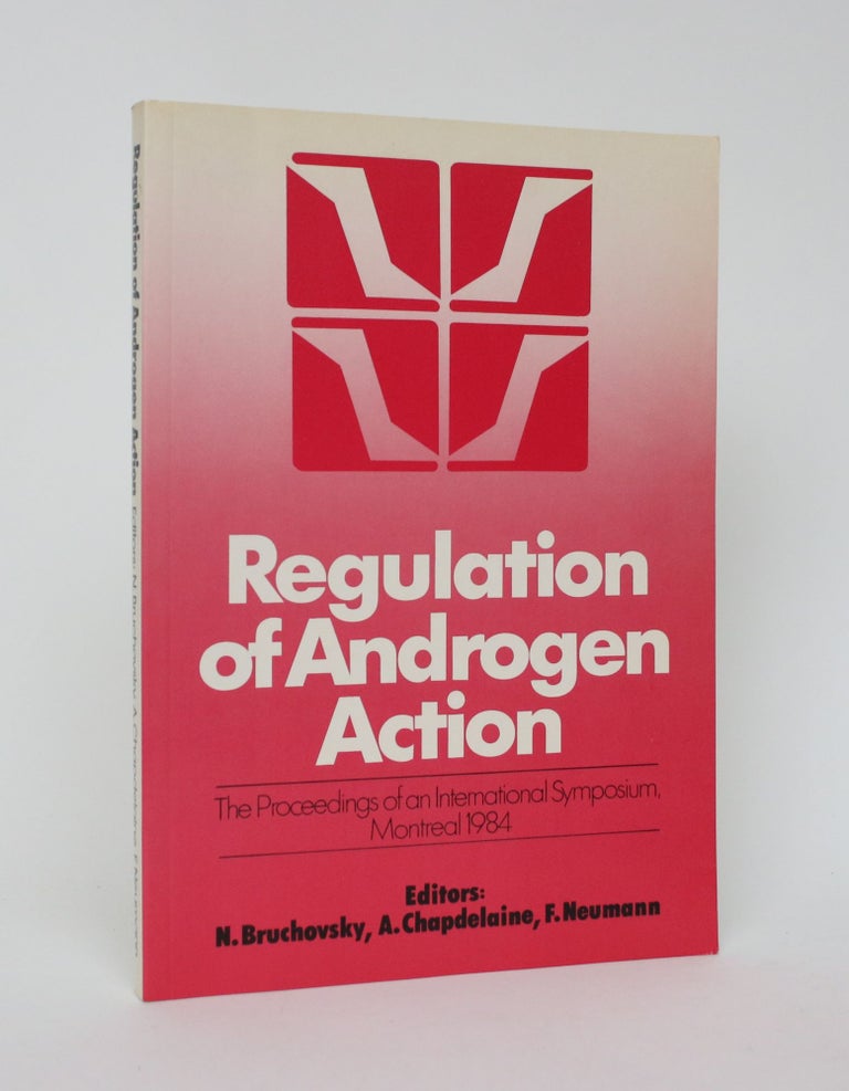 Item #006089 Regulation of Androgen Action: Proceedings of an International Symposium, Montreal, 29 June - 1 July, 1985. N Bruchovsky, A. Chapdelaine, F. Neumann.