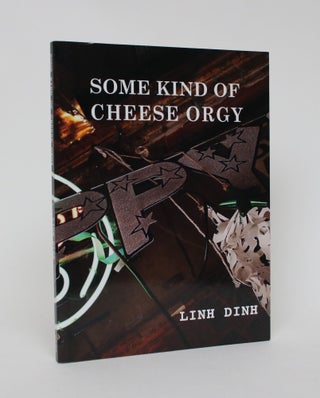 Item #006090 Some Kind of Cheese Orgy. Linh Dinh