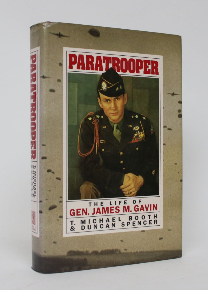 Item #006092 Paratrooper: The Life of Gen. James M. Gavin. T. Michael Booth, Duncan Spencer.